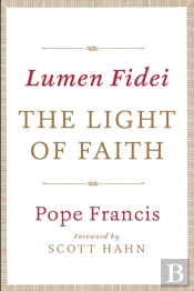 Lumen Fidei: The Light Of Faith