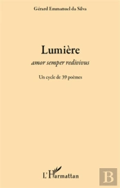 Lumière ; Amor Semper Redivivus ; Un Cycle De 39 Poèmes