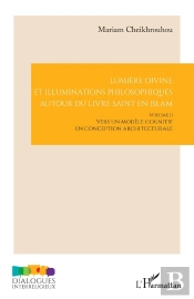 Lumière Divine Et Illuminations Philosophiques Autour Du Livre Saint En Islam Tome 2 : Vers Un Modèle Cognitif En Conception Architecturale
