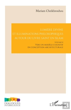 Bertrand.pt - Lumière Divine Et Illuminations Philosophiques Autour Du Livre Saint En Islam Tome 2 : Vers Un Modèle Cognitif En Conception Architecturale