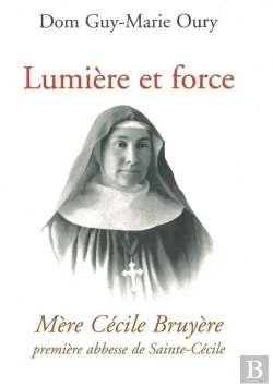 Bertrand.pt - Lumière Et Force - Mère Cécile Bruyere, Première Abbesse De Sainte-Cécile De Solesmes