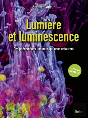 Lumière Et Luminescence ; Ces Phénomènes Lumineux Qui Nous Entourent (2e Édition)