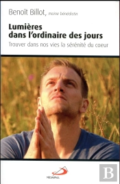 Lumières Dans L'Ordinaire Des Jours ; Trouver Dans Nos Vies La Sérénité Du Coeur