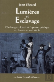 Lumières Et Esclavage ; L'Esclavage Colonial Et L'Opinion Publique En France Au Xviii Siècle