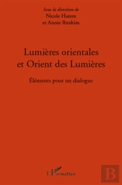 Lumières Orientales Et Orient Des Lumières ; Éléments Pour Un Dialogue