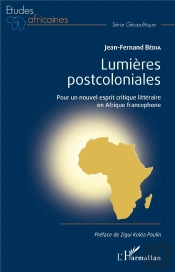 Lumières Postcoloniales ; Pour Un Nouvel Esprit Citique Littéraire En Afrique Francophone