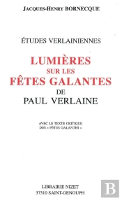 Lumières Sur Les Fêtes Galantes De Paul Verlaine : Avec Le Texte Critique Des 'Fêtes Galantes'