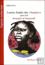 Lumina Sophie Dite 'Suprise' 1848-79 ; Insurgée Et Bagnarde