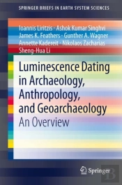 Luminescence Dating In Archaeology, Anthropology, And Geoarchaeology