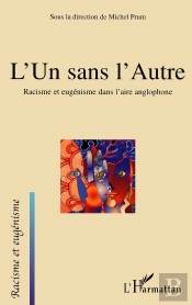 L'Un Sans L'Autre : Racisme Et Eugénisme Dans L'Aire Anglophone