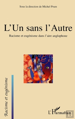 Bertrand.pt - L'Un Sans L'Autre : Racisme Et Eugénisme Dans L'Aire Anglophone