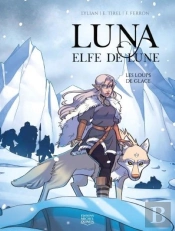 Luna, Elfe De Lune Tome 1 : Les Loups De Glace