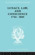 Lunacy, Law And Conscience, 1744-1845