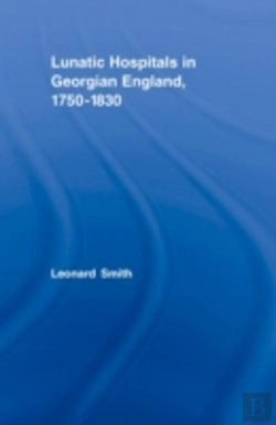 Bertrand.pt - Lunatic Hospitals In Georgian England, 1750â€“1830