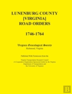 Bertrand.pt - Lunenburg County (Virginia) Road Orders, 1746-1764. Published With Permission From The Virginia Transportation Research Council (A Cooperative Organiz
