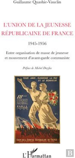 Bertrand.pt - L'Union De La Jeunesse Républicaine De France 1945-1956 ; Entre Organisation De Masse De Jeunesse Et Mouvement D'Avant-Garde Communiste