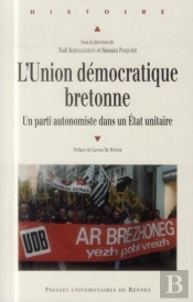 L'Union Démocratique Bretonne ; Un Parti Autonomiste Dans Un Etat Unitaire