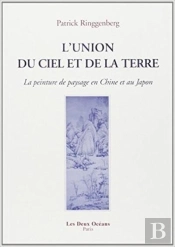L'Union Du Ciel Et De La Terre ; La Peinture De Paysage En Chine Et Au Japon
