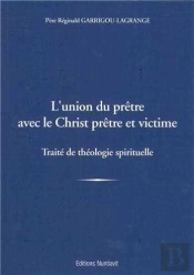 L'Union Du Pretre Avec Le Christ Pretre Et Victime - Traite De Theologie Spirituelle