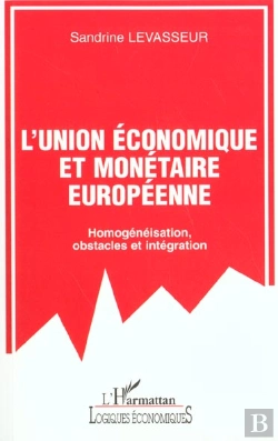 Bertrand.pt - L'Union Economique Et Monetaire Europeenne ; Homogeneisation Obstacles Et Integrations