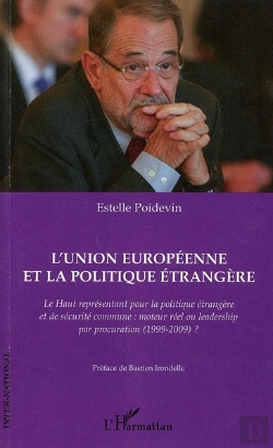 Bertrand.pt - L'Union Européenne Et La Politique Étrangère ; Le Haut Représentant Pour La Politique Étrangère Et De Sécurité Commune : Moteur Réel Ou Leadership Par Procuration (1999-2009) ?