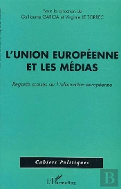 L'Union Europeenne Et Les Medias ; Regards Croises Sur L'Information Europeenne
