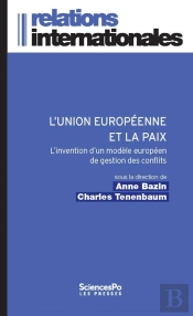 L'Union Europénne Et La Paix ; L'Invention D'Un Modèle Européen De Gestion Ds Conflits