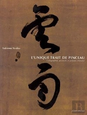L'Unique Trait De Pinceau : Calligraphie, Peinture Et Pensée Chinoise