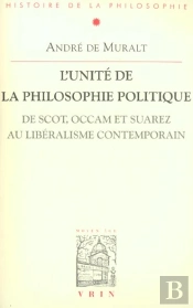 L'Unité De La Philosophie Politique ; De Scot, Occam Et Suarez Au Libéralisme Contemporain