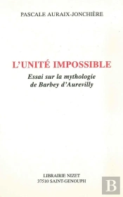 L'Unité Impossible : Essai Sur La Mythologie De Barbey D'Aurevilly
