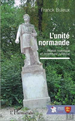 Bertrand.pt - L'Unité Normande ; Réalité Historique Et Incertitude Politique