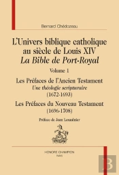 L'Univers Biblique Catholique Au Siècle De Louis Xiv ; La Bible De Port-Royal