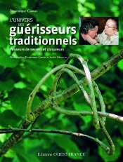 L'Univers Des Guérisseurs Traditionnels ; Panseurs De Secrets Et Conjureurs