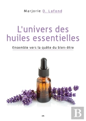L'Univers Des Huiles Essentielles ; Ensemble Vers La Quête Du Bien-Être
