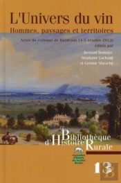 L'Univers Du Vin ; Hommes, Paysages Et Territoires ; Actes Du Colloque De Bordeaux (2-5 Octobre 2012)