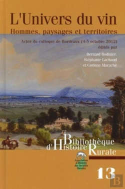Bertrand.pt - L'Univers Du Vin ; Hommes, Paysages Et Territoires ; Actes Du Colloque De Bordeaux (2-5 Octobre 2012)