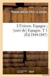 L'Univers Espagne T.1 Edition 1844 1847