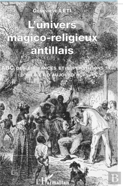Bertrand.pt - L'Univers Magico-Religieux Antillais ; Abc Des Croyances Et Supertitions D'Hier Et D'Aujourd' Hui