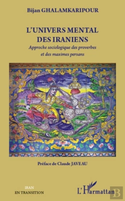 Bertrand.pt - L'Univers Mental Des Iraniens ; Approche Sociologique Des Proverbes Et Des Maximes Persans