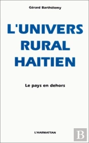 L'Univers Rural Haitien ; Le Pays En Dehors