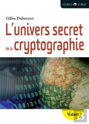 L'Univers Secret De La Cryptographie ; L'Art Du Codage Et Du Décodage