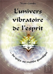 L'Univers Vibratoire De L'Esprit ; Du Yoga Au Monde Quantique