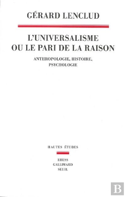 Bertrand.pt - L'Universalisme Ou Le Pari De La Raison ; Anthropologie, Histoire, Psychologie