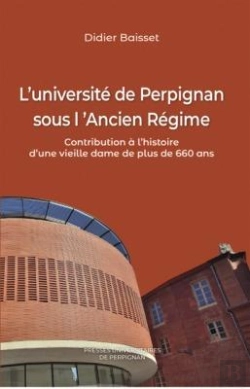 Bertrand.pt - L'Université De Perpignan Sous L'Ancien Régime ; Contribution À L'Histoire D'Une Vieille Dame De Plus De 660 Ans
