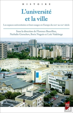 Bertrand.pt - L'Université Et La Ville : Les Espaces Universitaires Et Leurs Usages En Europe Du Xiiie Au Xxie Siècle