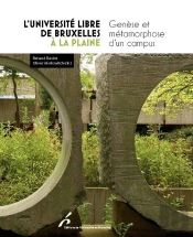 L'Université Libre De Bruxelles À La Plaine : Genèse Et Métamorphose D'Un Campus