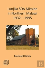 Lunjika Sda Mission In Northern Malawi 1932 - 1995