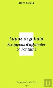 Lupus In Fabula ; Six Facons D'Affabuler La Fontaine