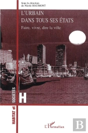 L'Urbain Dans Tous Ses Etats ; Faire, Dire, Vivre La Ville