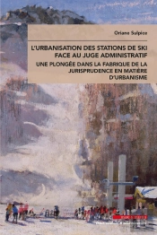 L'Urbanisation Des Stations De Ski Face Au Juge Administratif : Une Plongée Dans La Fabrique De La Jurisprudence En Matière D'Urbanisme